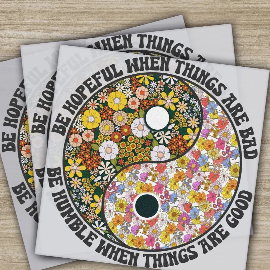Be Hopeful When Things Are Bad, Be Humble When Things Are Good, Ready to Press, Personalized DTF Transfers, Heat Press DTF Transfer