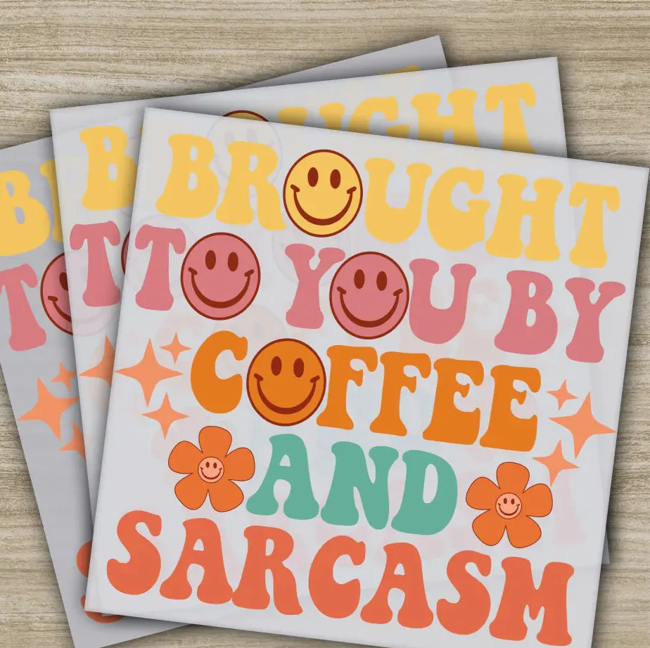 Brought To You By Coffee And Sarcasm, Sarcastic Transfer, Ready to Press, Personalized DTF Transfer, Sarcastic Gift, Heat Press DTF Transfer