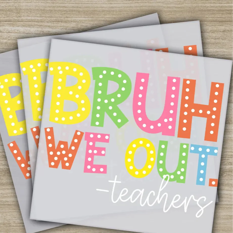 Bruh We Out Teachers, Best Teacher Ever, Ready to Press, Personalized DTF Transfers, 100 Days Of School Gifts, Heat Press DTF Transfers