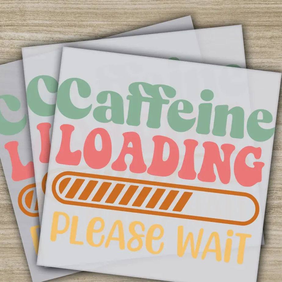 Caffeine Loading, Sarcastic Transfers, Ready to Press, Personalized DTF Transfers, Sarcastic Gifts, High Quality, Heat Press DTF Transfers