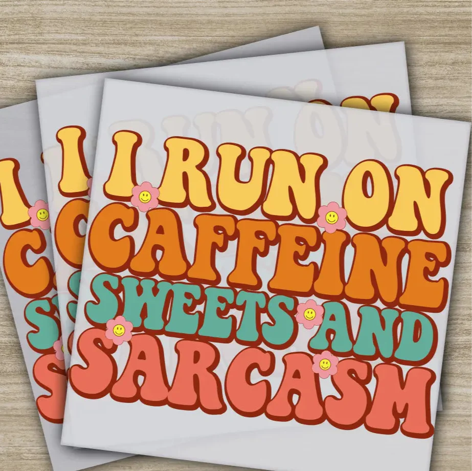 Caffeine, Sweets, Sarcasm, Sarcastic Transfers, Ready to Press, Personalized DTF Transfers, Sarcastic Gifts, Heat Press DTF Transfers