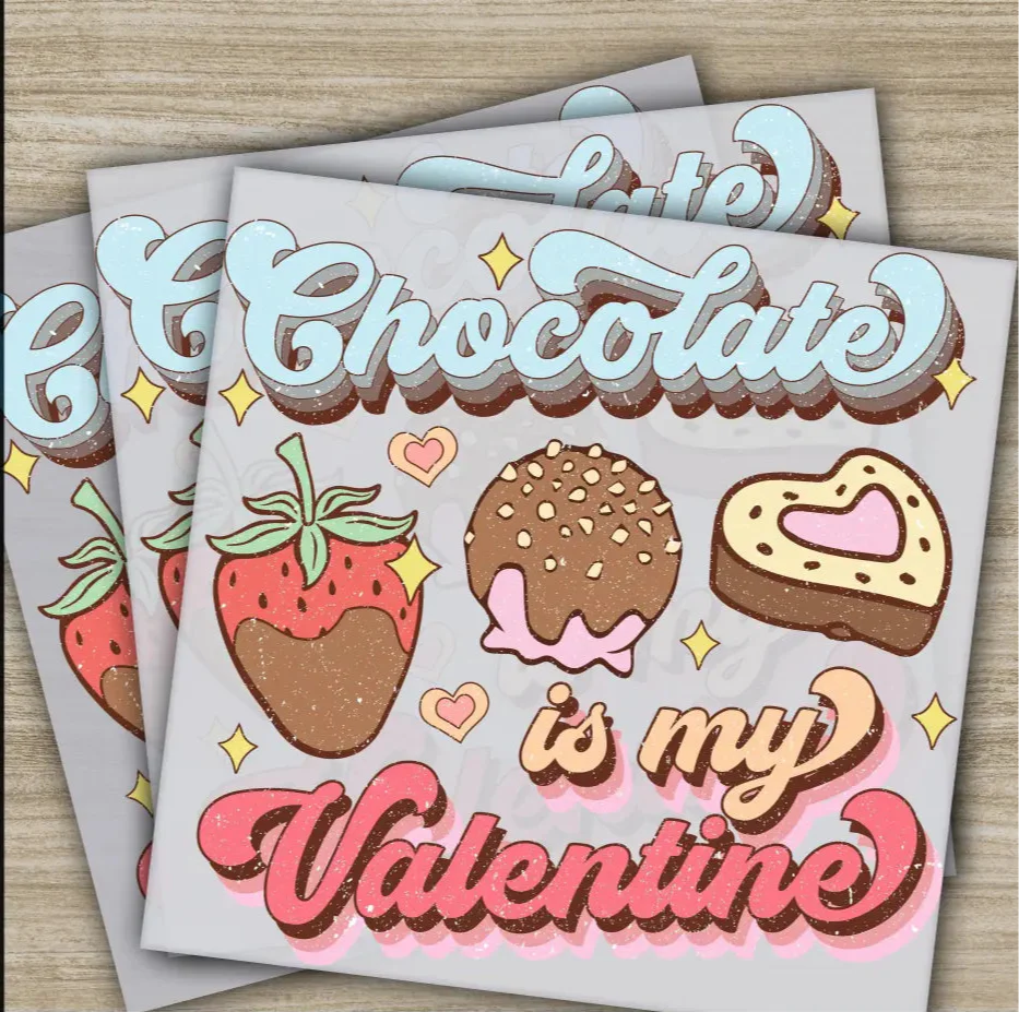 Chocolate Is My Valentine, Ready to Press, Personalized DTF Transfers, Valentines Gift, High Quality, Sublimation Screen Printing, Fast Ship