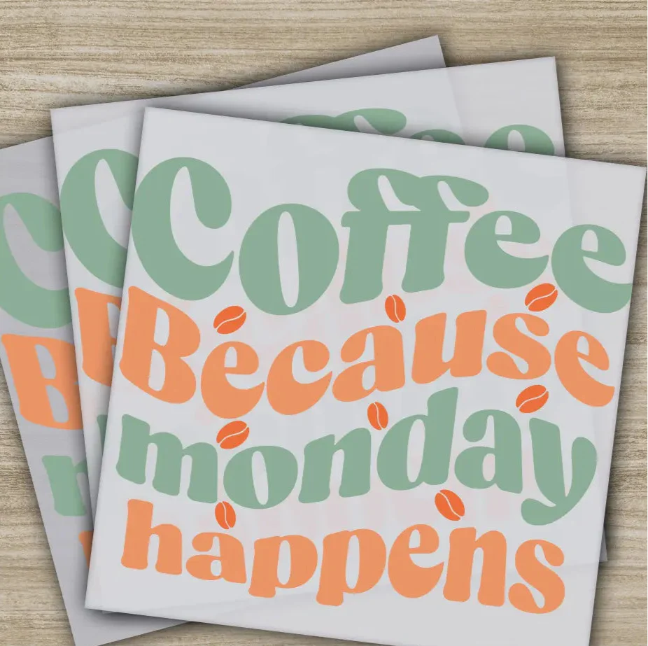 Coffee Because Monday Happens, Sarcastic Transfers, Ready to Press, Personalized DTF Transfers, Sarcastic Gifts, Heat Press DTF Transfers