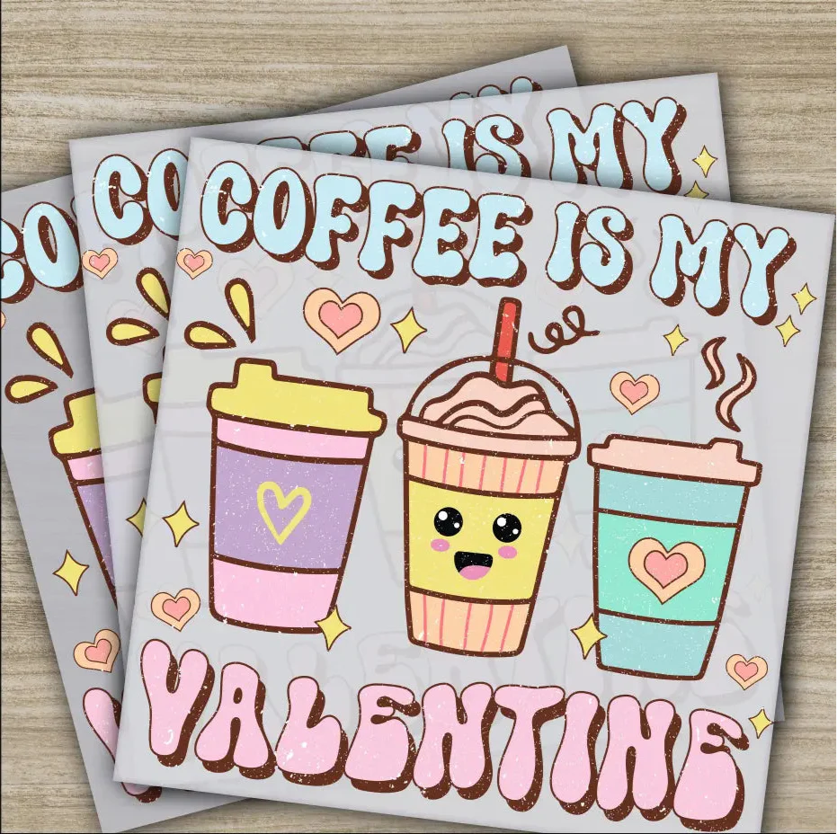Coffee Is My Valentine, Ready to Press, Personalized DTF Transfer, Valentines Gift, High Quality, Heat Press DTF Transfers