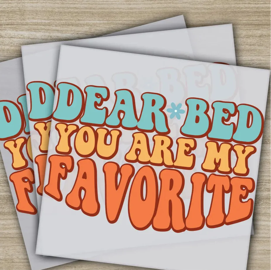 Dear Bed You Are My Favorite, Sarcastic Transfers, Ready to Press, Personalized DTF Transfers, Sarcastic Gifts, Heat Press DTF Transfers