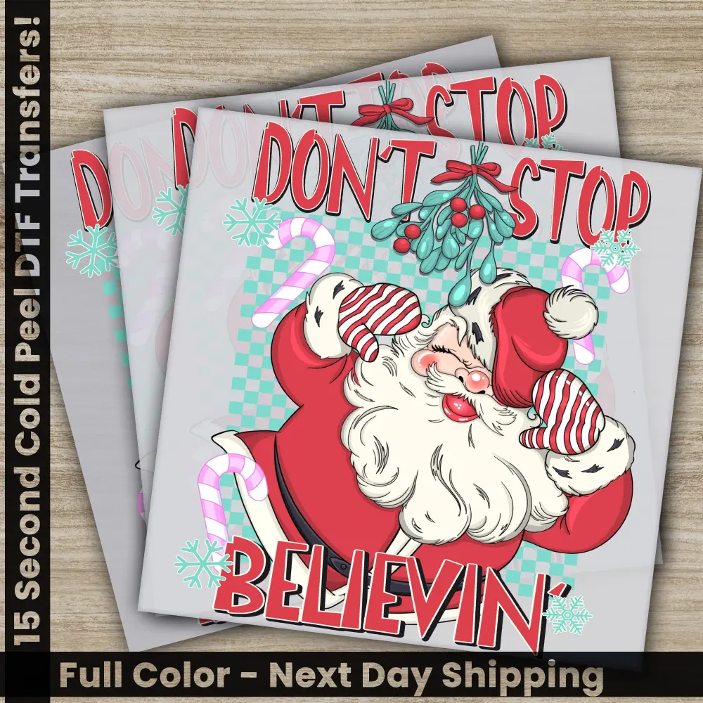 Don't Stop Believin', Christmas DTF Transfers, Ready to Press, Personalized Gifts, Direct to Film, Sublimation Screen Prints, Fast Shipping