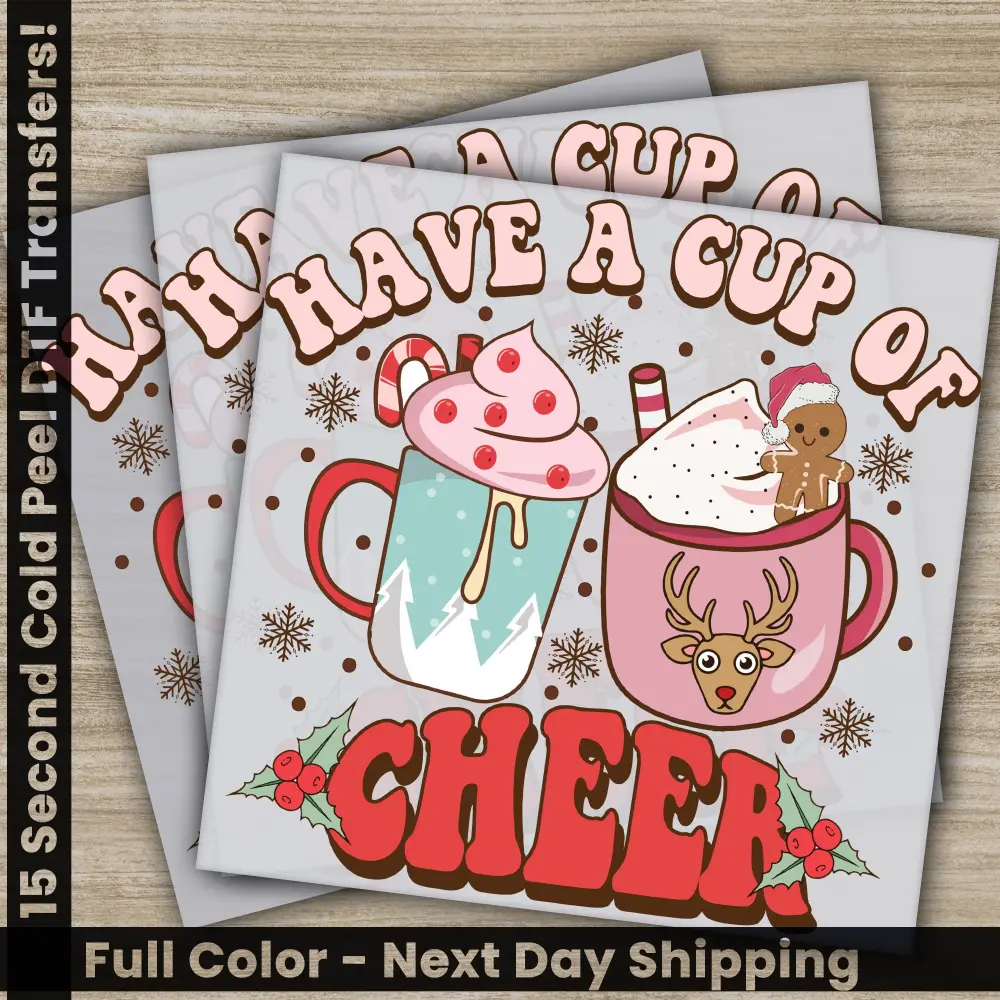 Have A Cup Of Cheer, Hot Cocoa, Christmas DTF Transfers, Ready to Press, Direct to Film, Sublimation Screen Prints, Heat Transfers