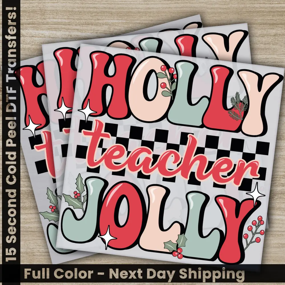 Holly Teacher Jolly, Christmas DTF Transfers, Ready to Press, Personalized Gifts, Direct to Film, Sublimation Screen Prints, Fast Shipping