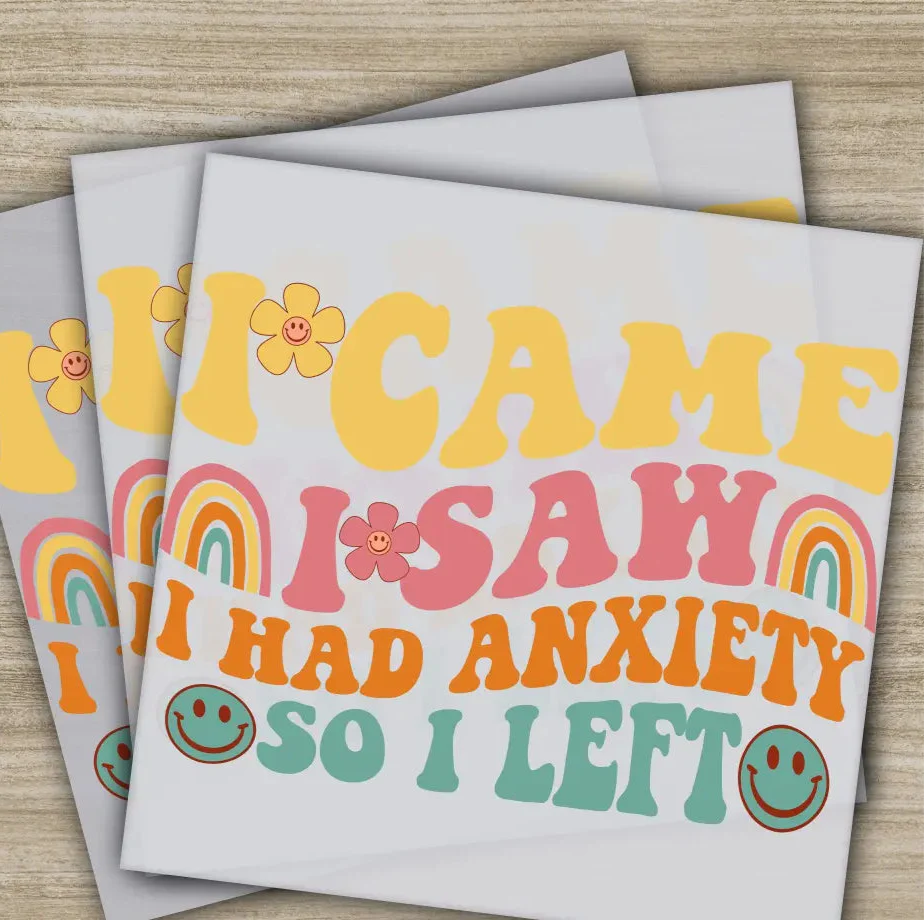 I Came I Saw I Had Anxiety So I Left, Sarcastic Transfer, Ready to Press, Personalized DTF Transfer, Sarcastic Gift, Heat Press DTF Transfer