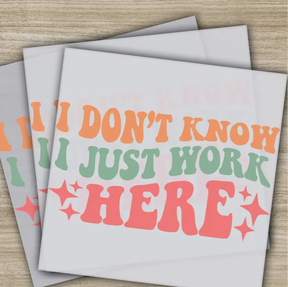 I Don't Know I Just Work Here, Sarcastic Transfers, Ready to Press, Personalized DTF Transfers, Sarcastic Gifts, Heat Press DTF Transfers