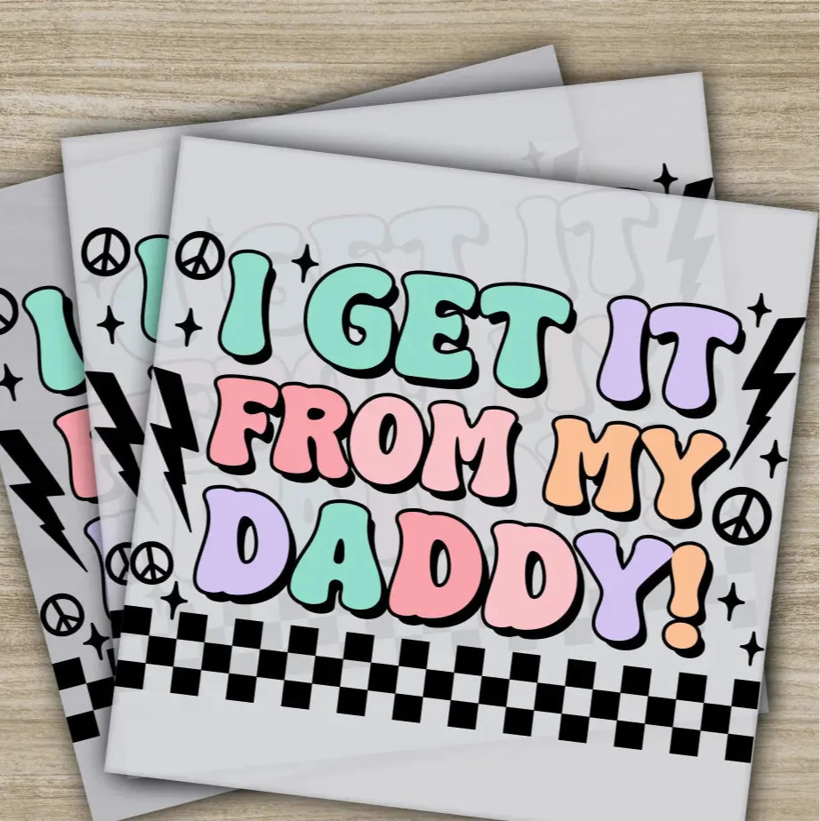 I Get It From My Daddy, Fathers Day Transfers, Ready to Press, Personalized DTF Transfers, Father's Day Gifts, Heat Press DTF Transfers