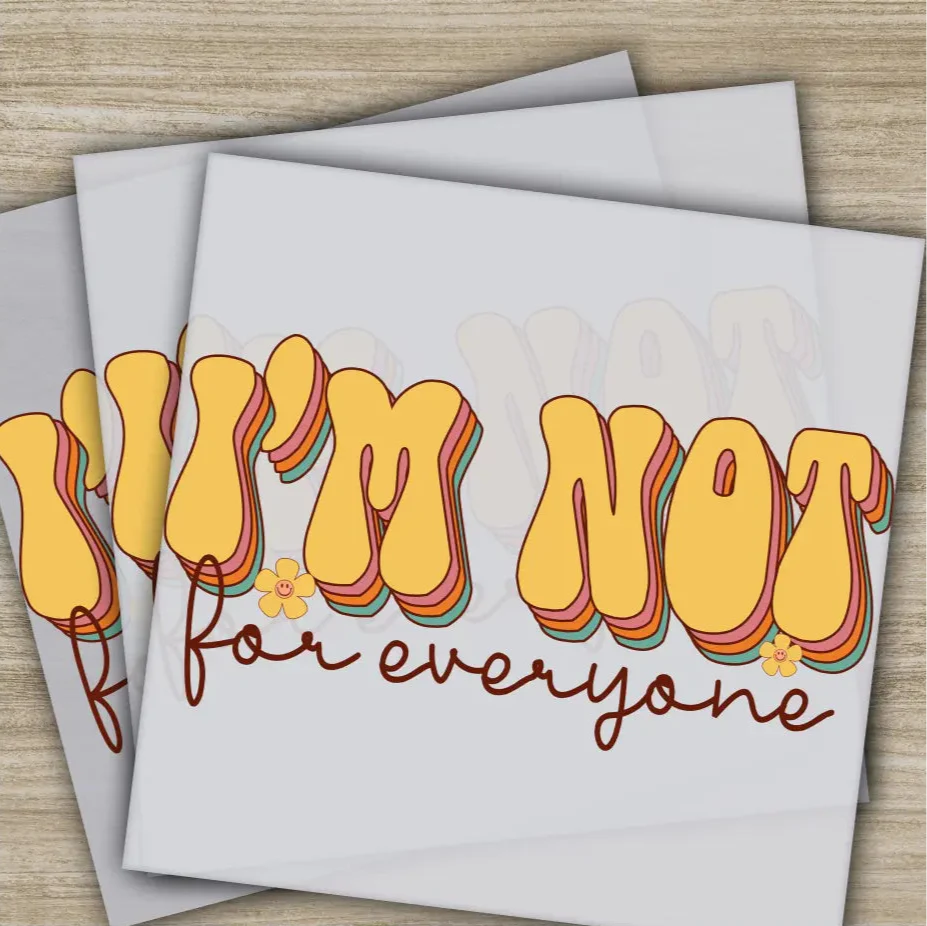 I 'm Not For Everyone, Sarcastic Transfers, Ready to Press, Personalized DTF Transfer, Sarcastic Gift, High Quality, Heat Press DTF Transfer