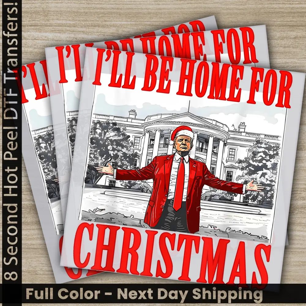 I Wil Be Home For Christmas, Trump President, Trump 2024, Ready to Press, Personalized DTF Transfer, High Quality, Heat Press DTF Transfers