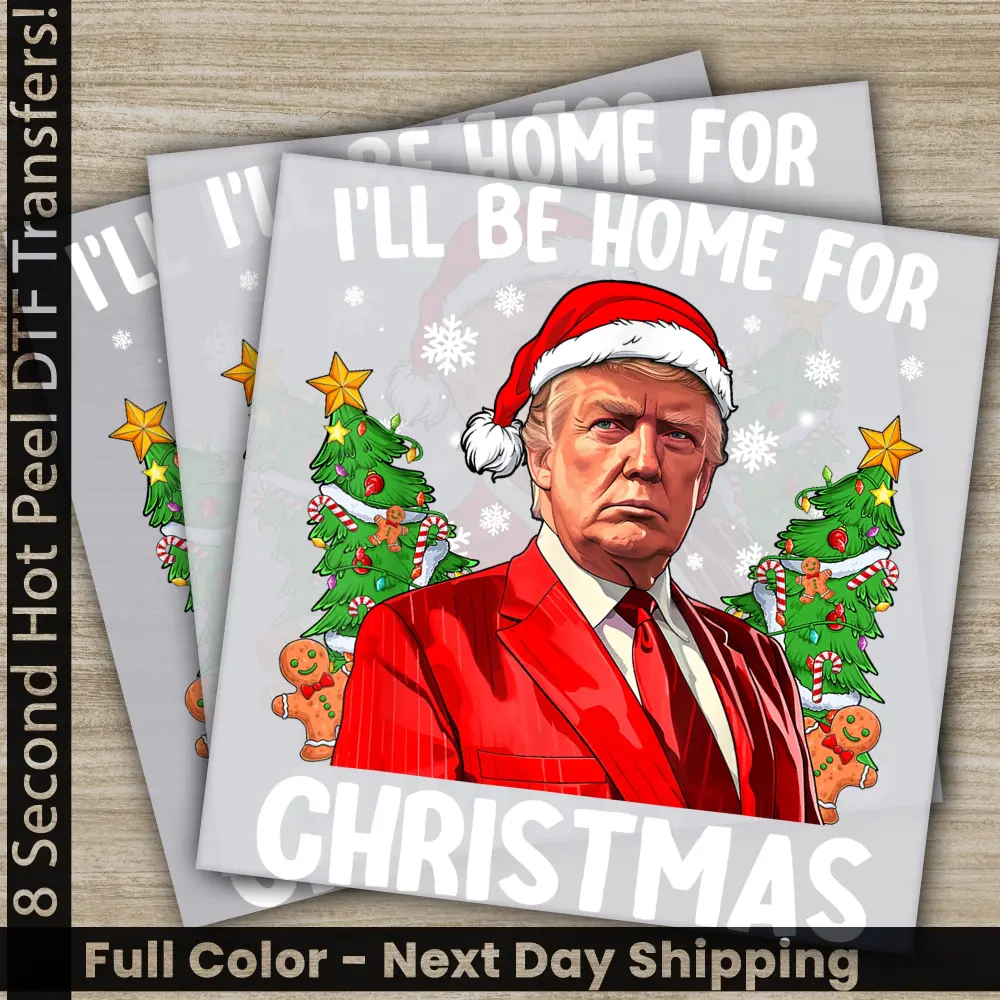 I Wil Be Home For Christmas, Trump President, Trump 2024, Ready to Press, Personalized DTF Transfer, High Quality, Heat Press DTF Transfers