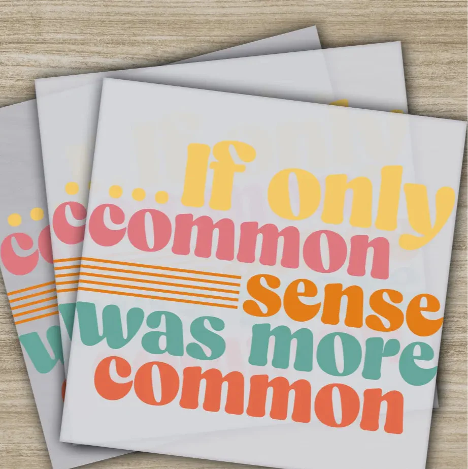 If Only Common Sense Wa More Common, Sarcastic Transfer, Ready to Press, Personalized DTF Transfer, Sarcastic Gift, Heat Press DTF Transfers