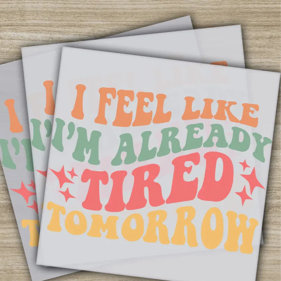 I'm Already Tired, Sarcastic Transfers, Ready to Press, Personalized DTF Transfers, Sarcastic Gifts, High Quality, Heat Press DTF Transfers