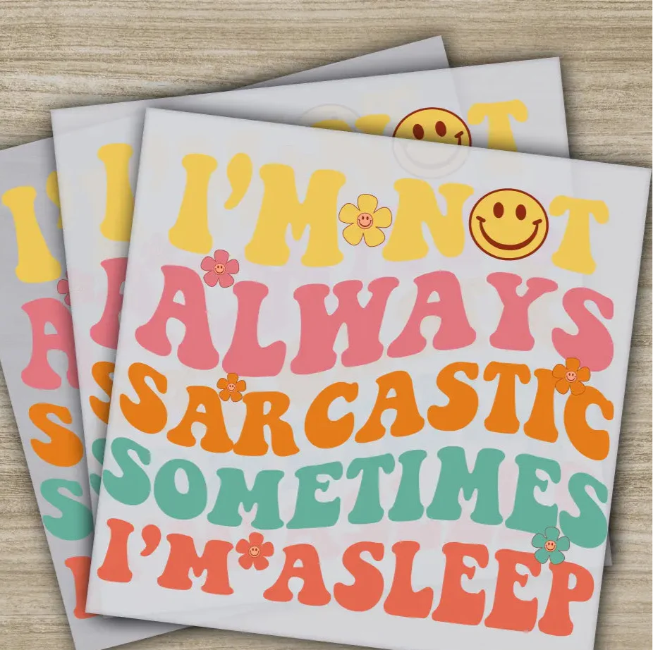 I'm Not Always Sarcastic Sometimes, Sarcastic Transfer, Ready to Press, Personalized DTF Transfer, Sarcastic Gifts, Heat Press DTF Transfers