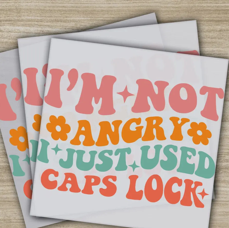 I'm Not Angry I Just Used Caps Lock, Sarcastic Transfer, Ready to Press, Personalized DTF Transfer, Sarcastic Gifts, Heat Press DTF Transfer