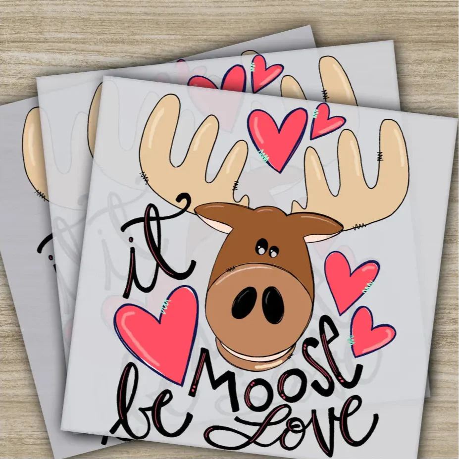 It Moose Be Love, Ready to Press, Personalized DTF Transfers, Valentine's Day Gift, High Quality, Heat Press DTF Transfers