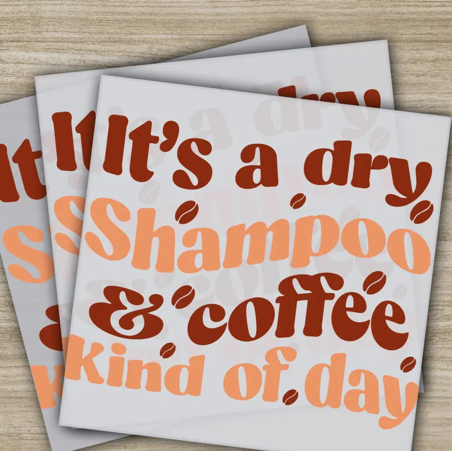 It's A Dry Shampoo & Coffee Kind, Sarcastic Transfers, Ready to Press, Personalized DTF Transfers, Sarcastic Gifts, Heat Press DTF Transfers