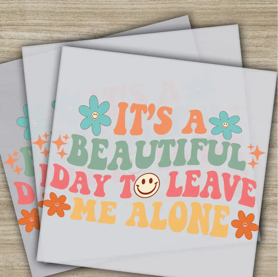 It's Beatiful Day To Leave Me Alone, Sarcastic Transfer, Ready to Press, Personalized DTF Transfer, Sarcastic Gifts, Heat Press DTF Transfer