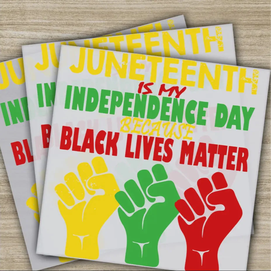 Juneteenth is My Independence Day Because Black Lives Matter,Juneteenth,Ready to Press,Personalized DTF Transfers, Heat Press DTF Transfers