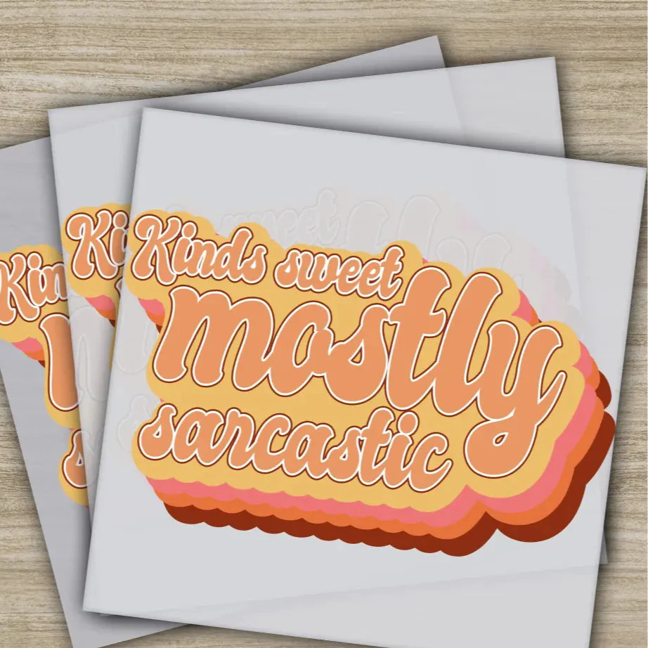 Kinds Sweet Mostly Sarcastic, Sarcastic Transfers, Ready to Press, Personalized DTF Transfers, Sarcastic Gifts, Heat Press DTF Transfers