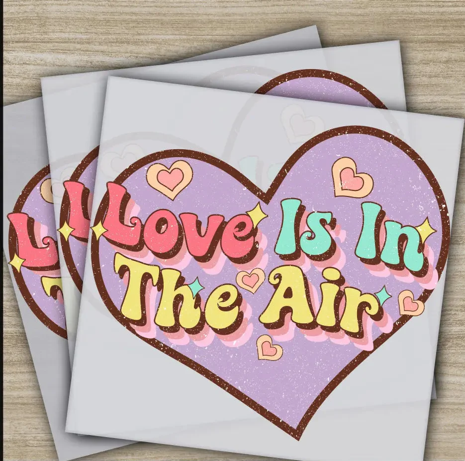 Love Is In The Air, Ready to Press, Personalized DTF Transfers, Valentines Gifts, High Quality, Heat Press DTF Transfers