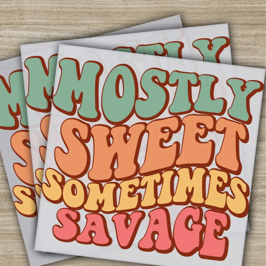 Mostly Sweet Sometimes Savage, Sarcastic Transfers, Ready to Press, Personalized DTF Transfers, Sarcastic Gifts, Heat Press DTF Transfers
