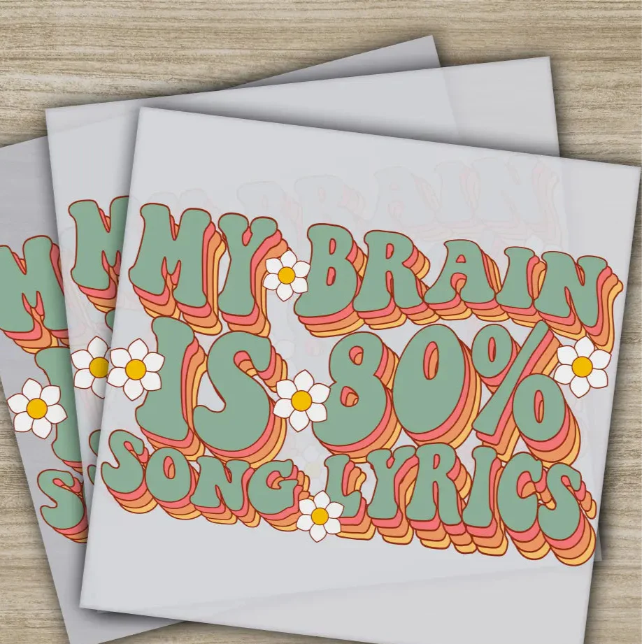 My Brain Is 80% Song Lyrics, Sarcastic Transfers, Ready to Press, Personalized DTF Transfers, Sarcastic Gifts, Heat Press DTF Transfers