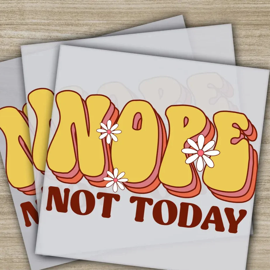 Nope Not Today, Sarcastic Transfers, Ready to Press, Personalized DTF Transfers, Sarcastic Gifts, High Quality, Heat Press DTF Transfers
