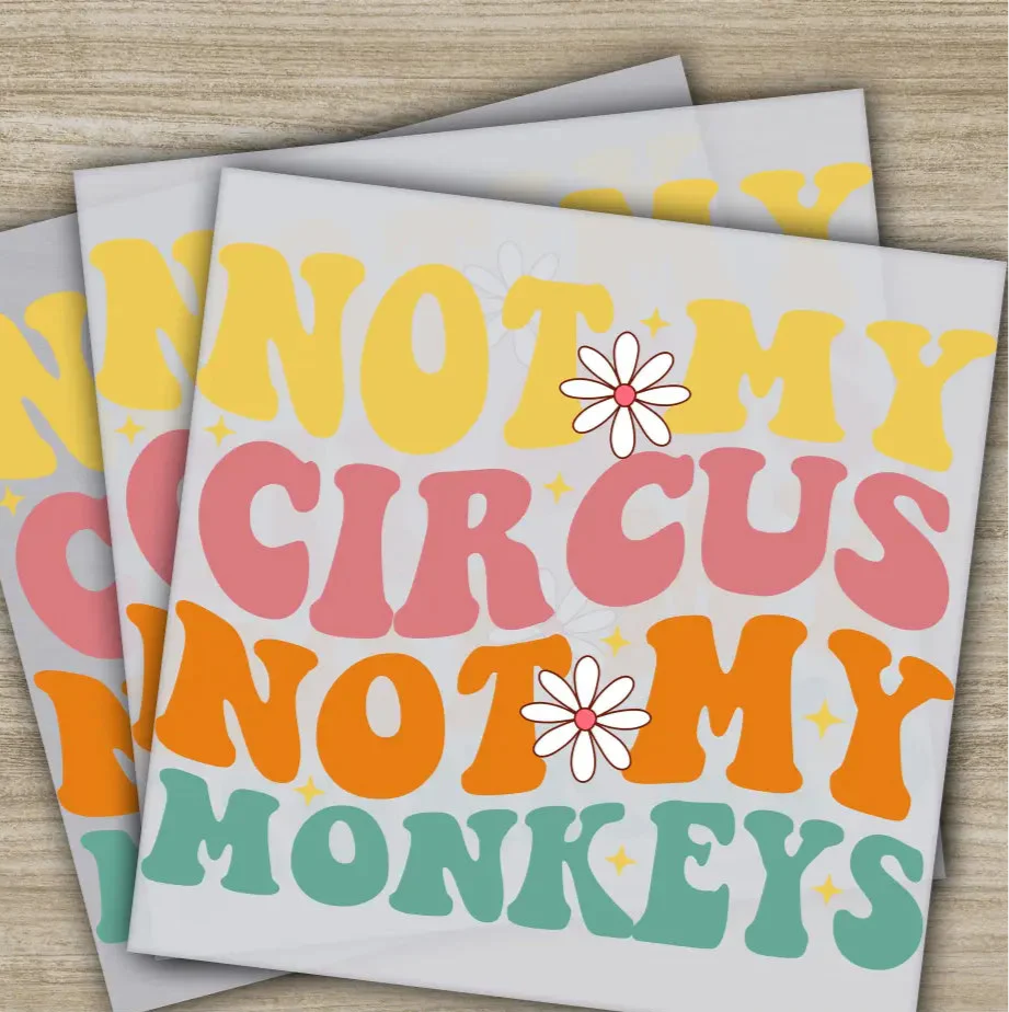 Not My Circus Not My Monkeys, Sarcastic Transfers, Ready to Press, Personalized DTF Transfers, Sarcastic Gifts, Heat Press DTF Transfers
