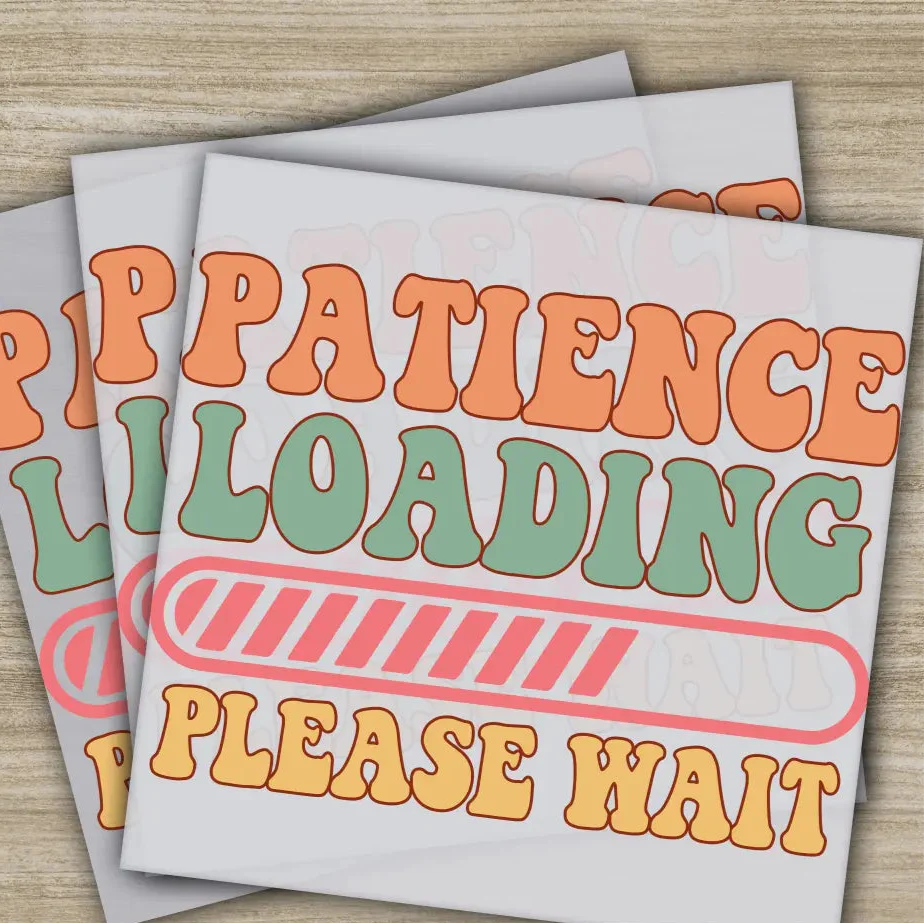 Patience Loading, Sarcastic Transfers, Ready to Press, Personalized DTF Transfers, Sarcastic Gifts, High Quality, Heat Press DTF Transfers