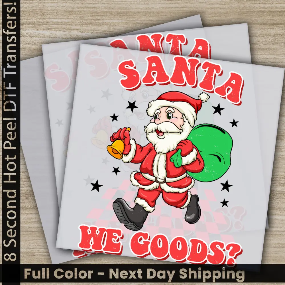 Santa We Goods, Christmas DTF Transfers, Ready to Press, Personalized Gifts, Direct to Film, Sublimation Screen Prints, Fast Shipping