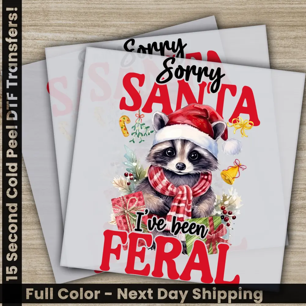 Sorry Santa I Have Been Feral, Christmas DTF Transfers, Ready to Press, Personalized Gifts, Direct to Film, Sublimation Screen Prints,