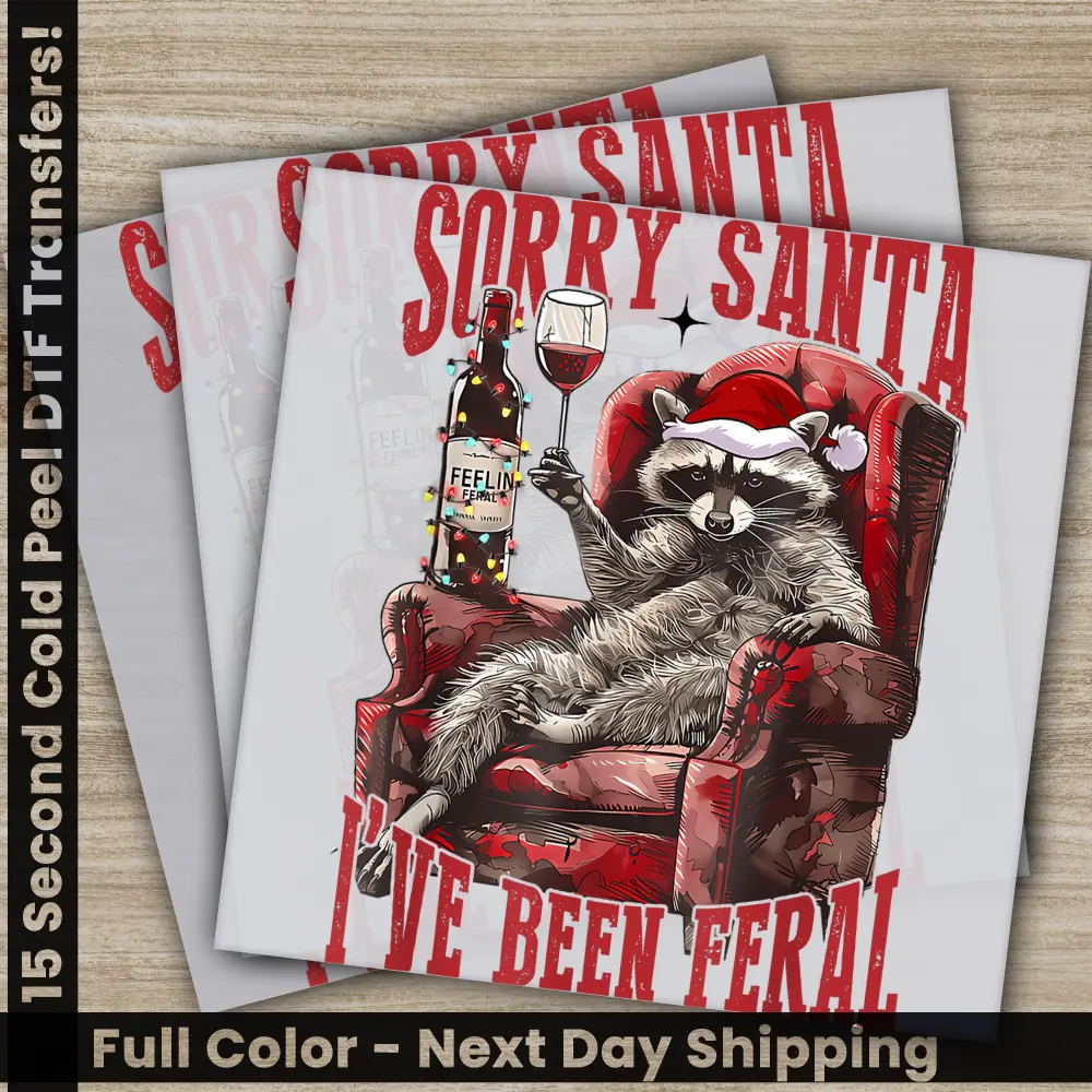 Sorry Santa I Have Been Feral, Christmas DTF Transfers, Ready to Press, Personalized Gifts, Direct to Film, Sublimation Screen Prints,