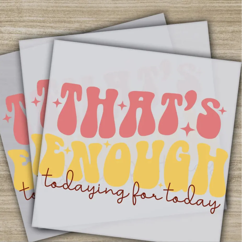 That's Enough Todaying For Today, Sarcastic Transfers, Ready to Press, Personalized DTF Transfers, Sarcastic Gifts, Heat Press DTF Transfers
