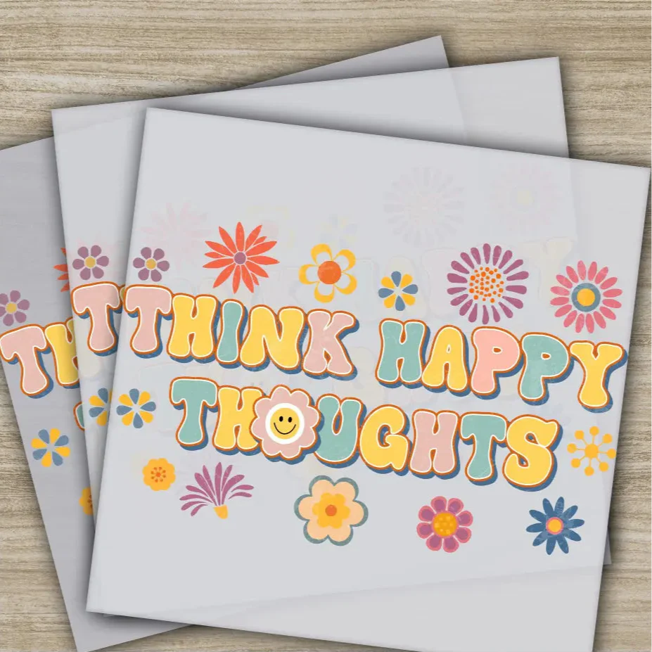 Think Happy Thoughts, Colorful Flowers, Ready to Press, Personalized DTF Transfers, Heat Press DTF Transfer