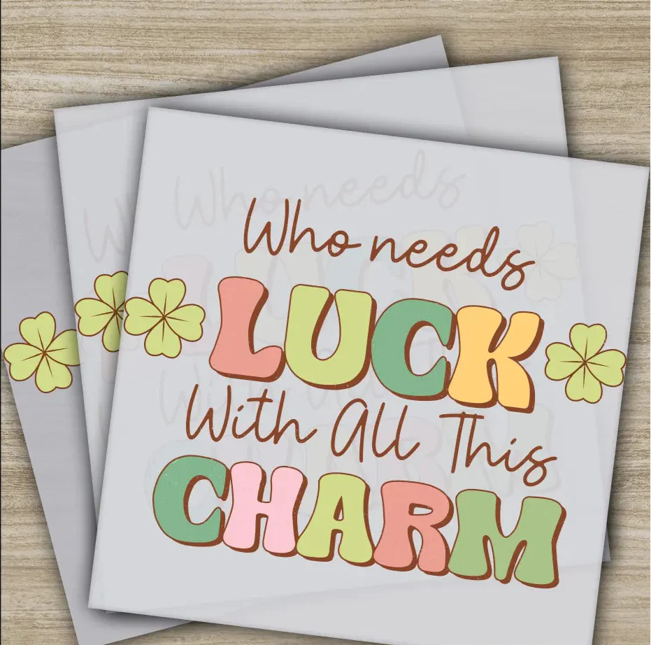 Who Needs Luck With All This Charm, St. Patrick's Day Transfers, Ready to Press, St. Patrick's Gifts, High Quality, Heat Press DTF Transfers