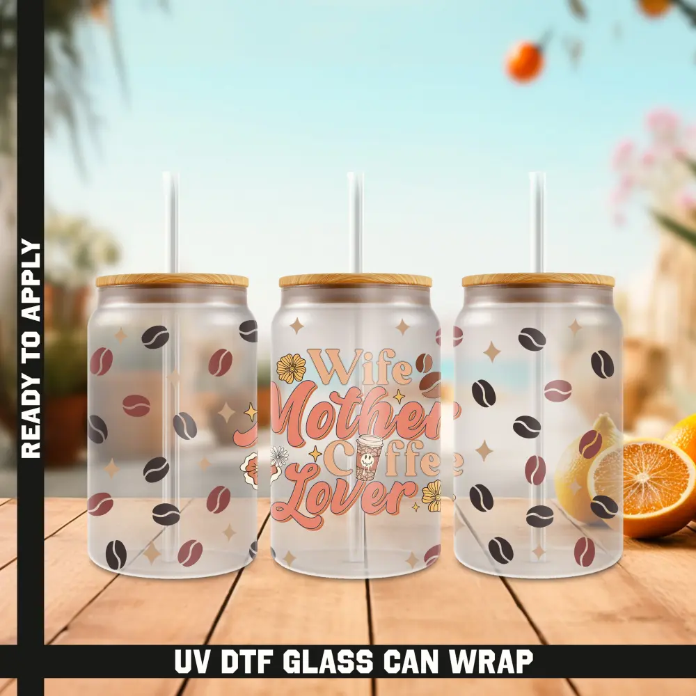 Wife Mother Coffee Lover Ready To Apply UV DTF, 16oz cup Wrap