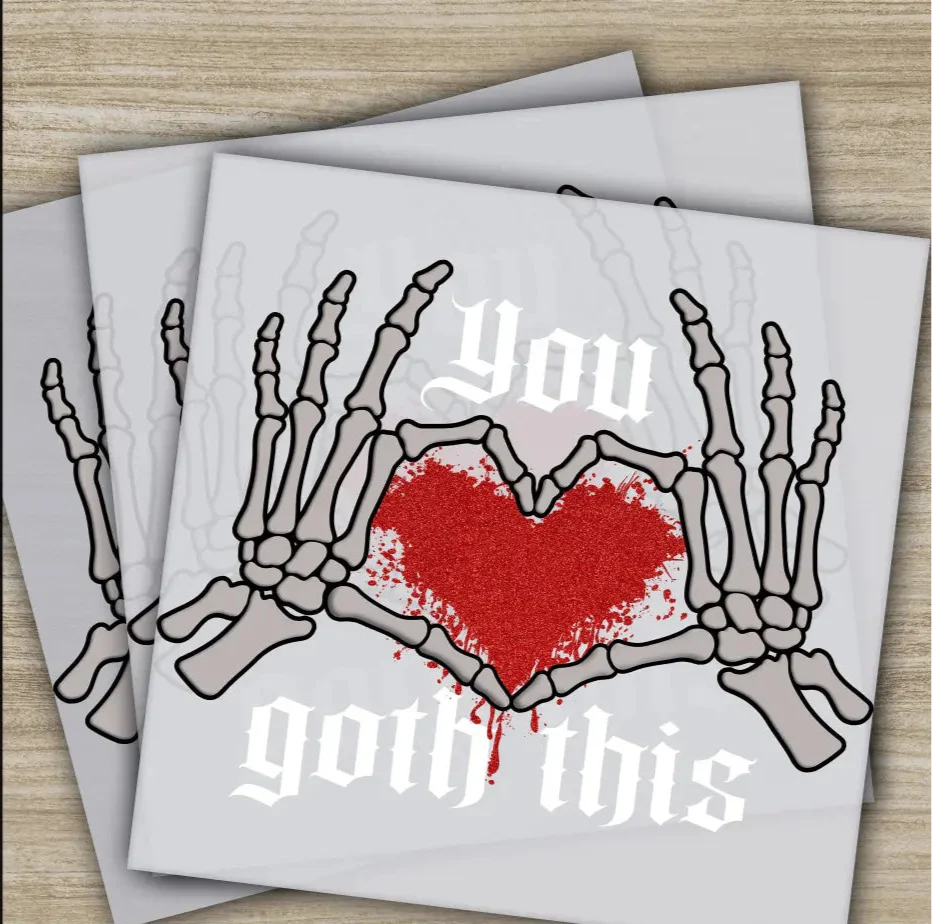 You Goth This, Ready to Press, Personalized DTF Transfers, Valentine's Day Gift, High Quality, Heat Press DTF Transfers