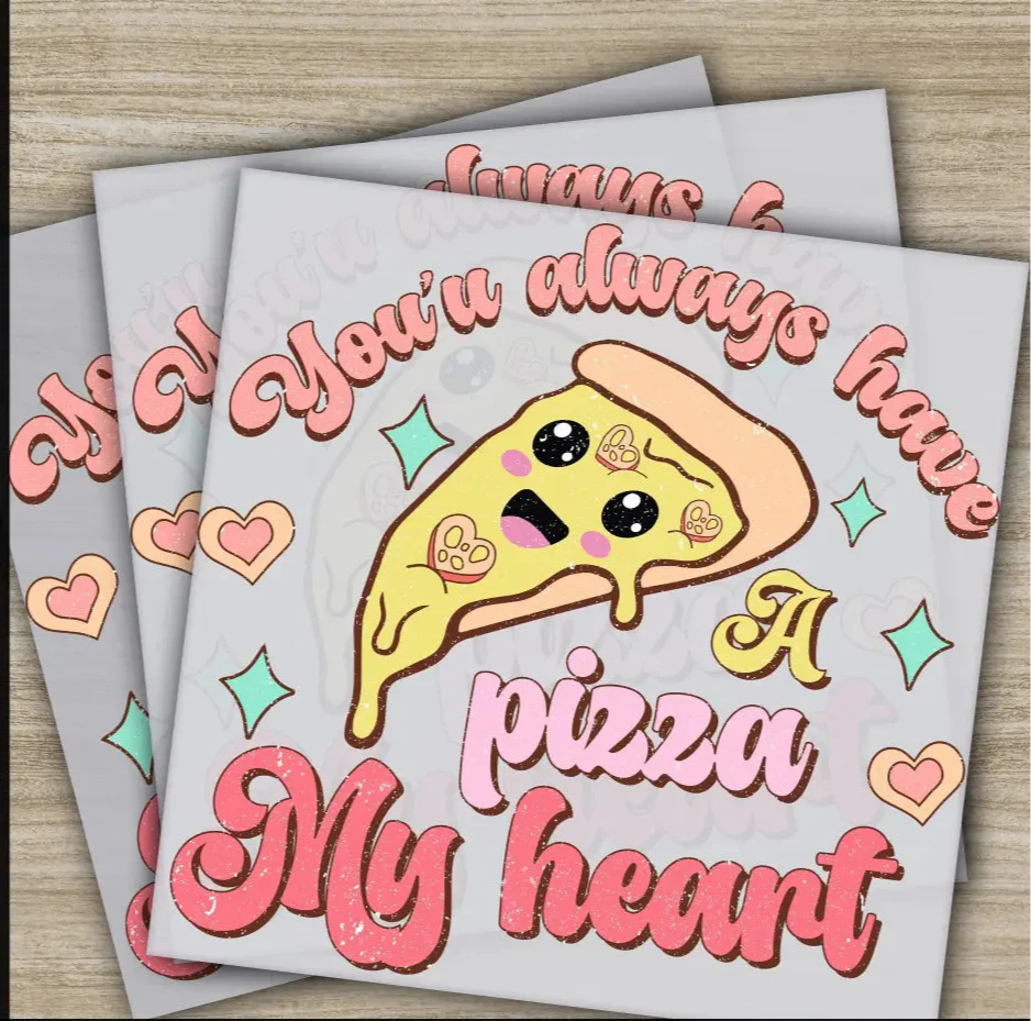 You'll Always Have A Pizza My Heart, Ready to Press, Personalized DTF Transfers, Valentines Gifts, High Quality, Sublimation Screen Printing